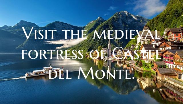 Visit the medieval fortress of Castel del Monte.