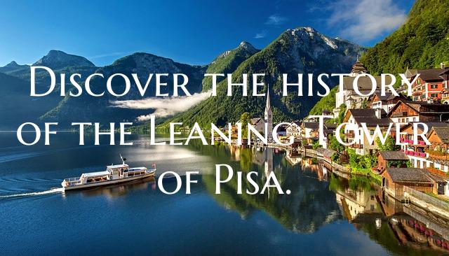 Discover the history of the Leaning Tower of Pisa.