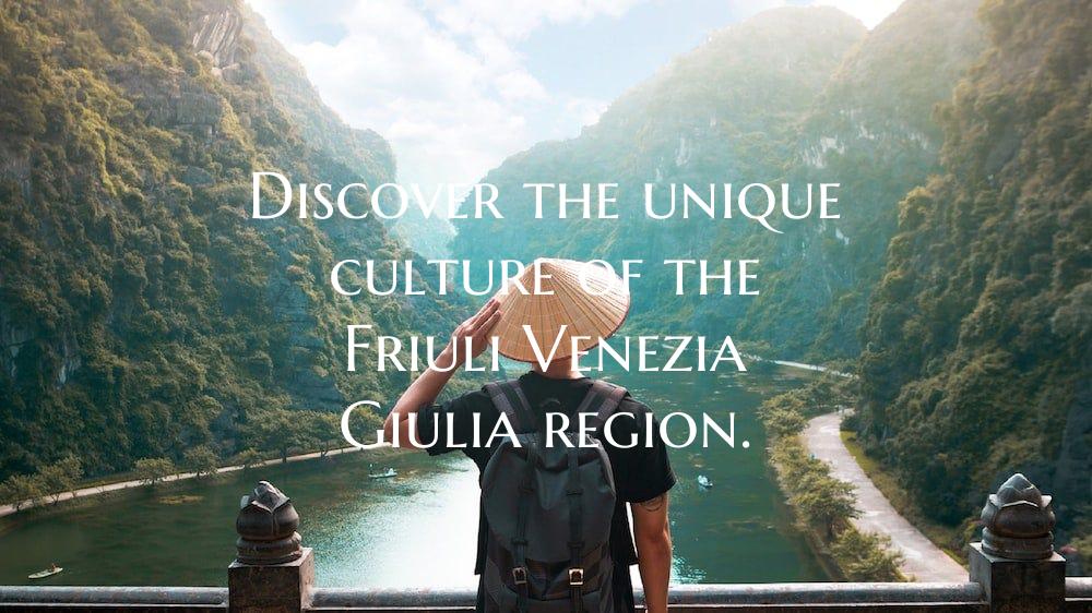 Discover the unique culture of the Friuli Venezia ...
