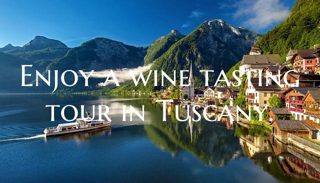 Enjoy a wine tasting tour in Tuscany.