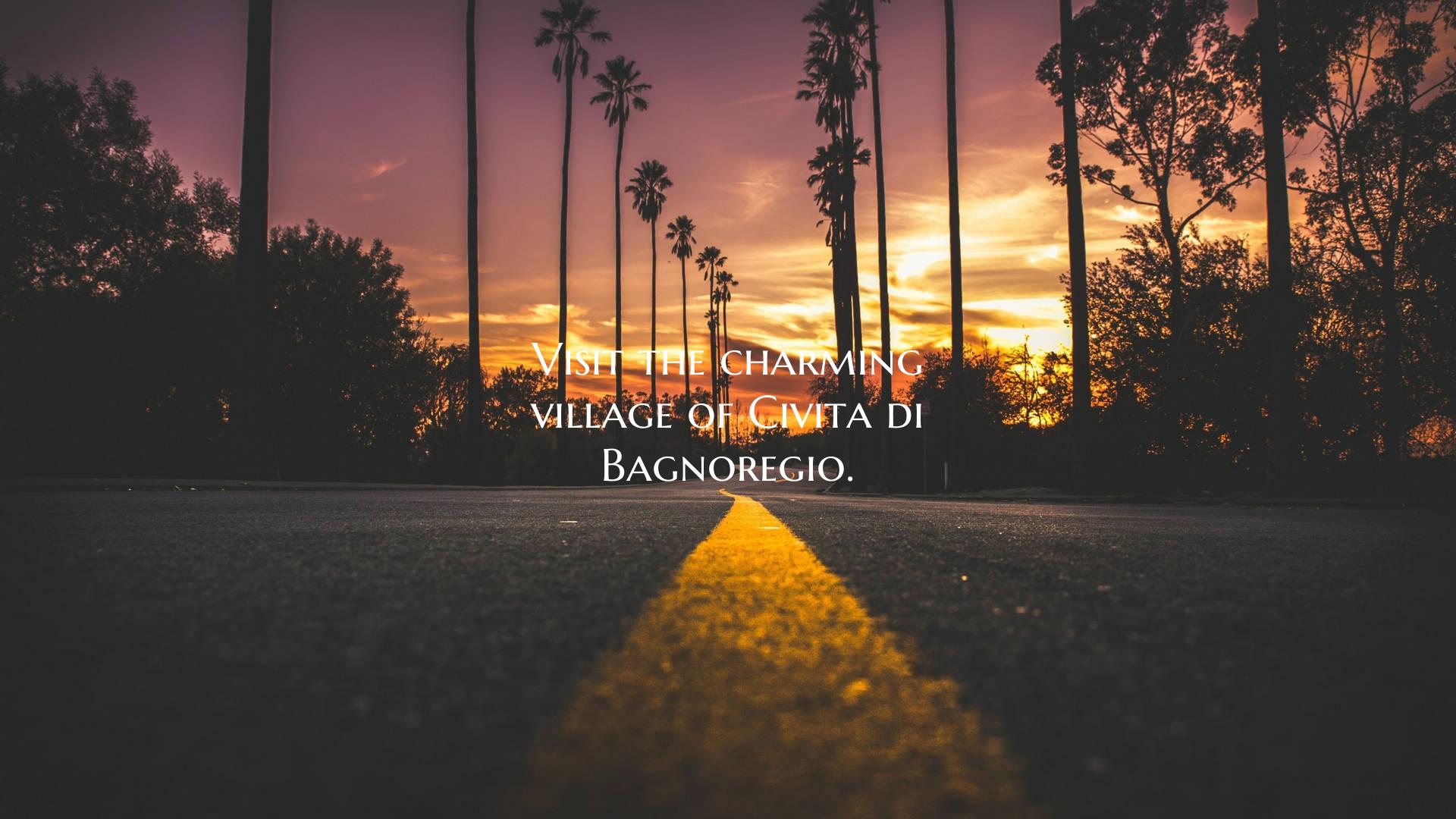 Visit the charming village of Civita di Bagnoregio...