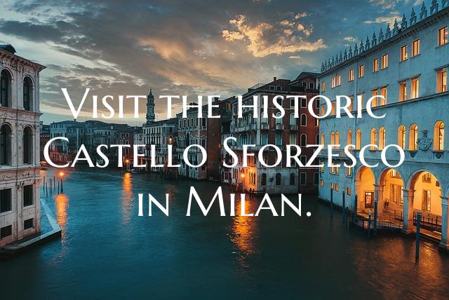 Visit the historic Castello Sforzesco in Milan.